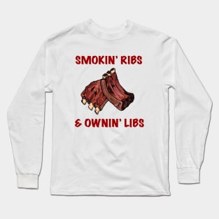 Smokin' Ribs & Ownin' Libs Long Sleeve T-Shirt